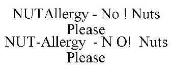 NUTALLERGY - NO ! NUTS PLEASE NUT-ALLERGY - N O! NUTS PLEASE