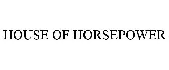 HOUSE OF HORSEPOWER