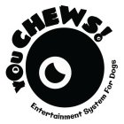 YOU CHEWS! ENTERTAINMENT SYSTEM FOR DOGS