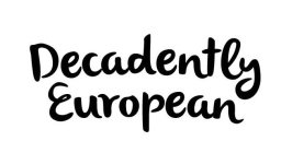 DECADENTLY EUROPEAN