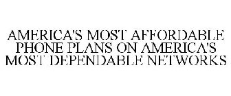 AMERICA'S MOST AFFORDABLE PHONE PLANS ON AMERICA'S MOST DEPENDABLE NETWORKS