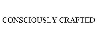 CONSCIOUSLY CRAFTED