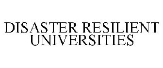 DISASTER RESILIENT UNIVERSITIES