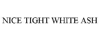 NICE TIGHT WHITE ASH