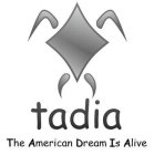 TADIA THE AMERICAN DREAM IS ALIVE