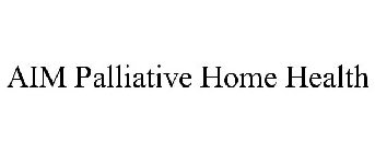 AIM PALLIATIVE HOME HEALTH