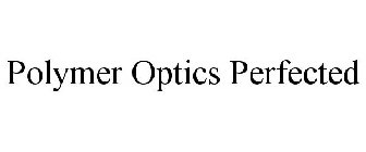 POLYMER OPTICS PERFECTED