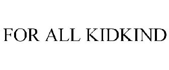 FOR ALL KIDKIND