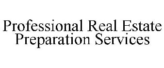 PROFESSIONAL REAL ESTATE PREPARATION SERVICES