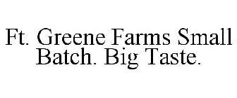 FT. GREENE FARMS SMALL BATCH. BIG TASTE.