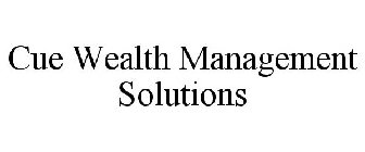 CUE WEALTH MANAGEMENT SOLUTIONS