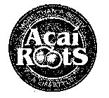 ACAI ROOTS MORE THAN A BERRY, A LIFESTYLE!