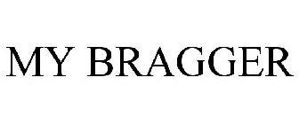 MY BRAGGER