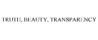 TRUTH, BEAUTY, TRANSPARENCY
