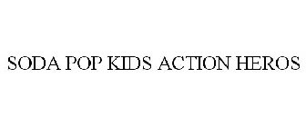 SODA POP KIDS ACTION HEROS