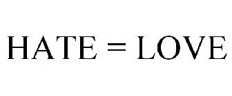 HATE = LOVE