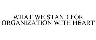 WHAT WE STAND FOR ORGANIZATION WITH HEART