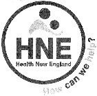 HNE HEALTH NEW ENGLAND HOW CAN WE HELP?