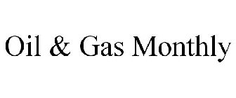 OIL & GAS MONTHLY