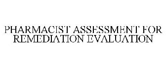 PHARMACIST ASSESSMENT FOR REMEDIATION EVALUATION