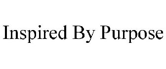 INSPIRED BY PURPOSE