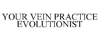 YOUR VEIN PRACTICE EVOLUTIONIST