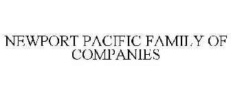 NEWPORT PACIFIC FAMILY OF COMPANIES