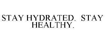 STAY HYDRATED. STAY HEALTHY.