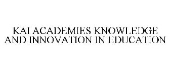 KAI ACADEMIES KNOWLEDGE AND INNOVATION IN EDUCATION