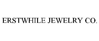 ERSTWHILE JEWELRY CO.