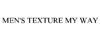 MEN'S TEXTURE MY WAY