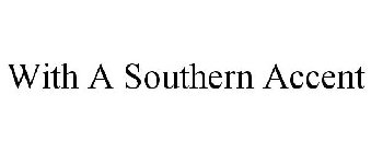 WITH A SOUTHERN ACCENT