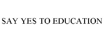 SAY YES TO EDUCATION