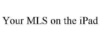 YOUR MLS ON THE IPAD