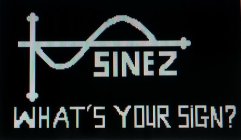 SINEZ WHAT'S YOUR SIGN?