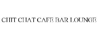 CHIT CHAT CAFE BAR LOUNGE