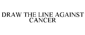 DRAW THE LINE AGAINST CANCER