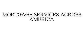 MORTGAGE SERVICES ACROSS AMERICA