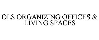 OLS ORGANIZING OFFICES & LIVING SPACES