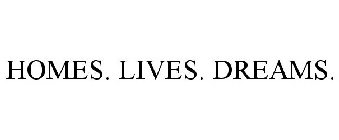 HOMES. LIVES. DREAMS.