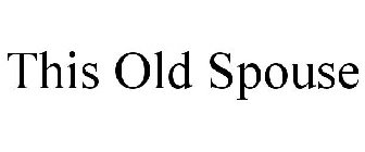 THIS OLD SPOUSE