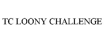 TC LOONY CHALLENGE