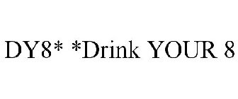 DY8* *DRINK YOUR 8