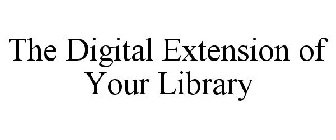 THE DIGITAL EXTENSION OF YOUR LIBRARY