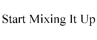 START MIXING IT UP