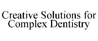 CREATIVE SOLUTIONS FOR COMPLEX DENTISTRY