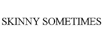 SKINNY SOMETIMES