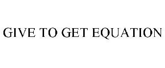 GIVE TO GET EQUATION
