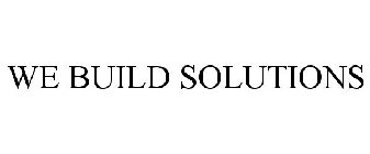 WE BUILD SOLUTIONS