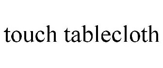 TOUCH TABLECLOTH